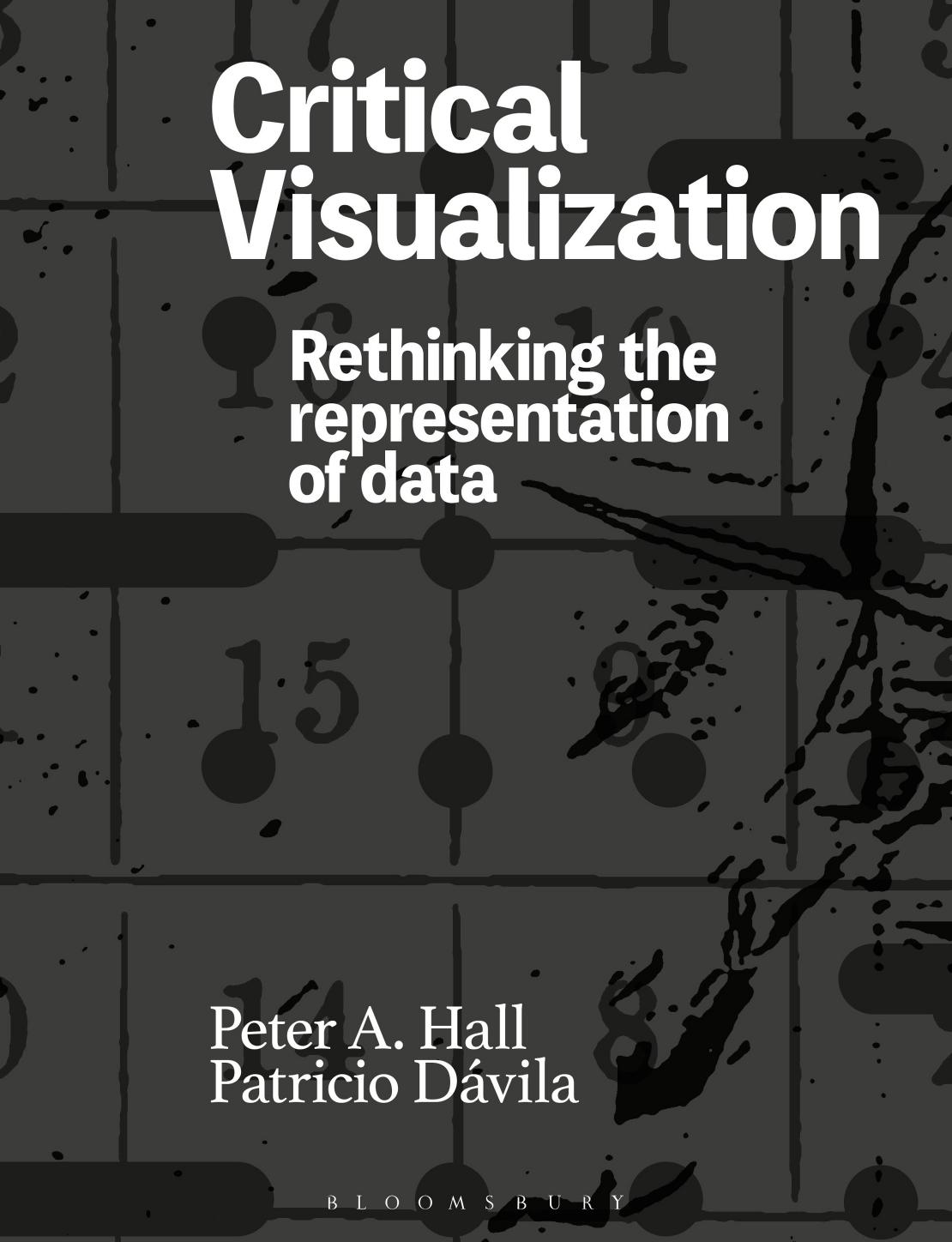 Critical Visualization Rethinking the Representation of Data by Peter A. Hall Patricio Dávila