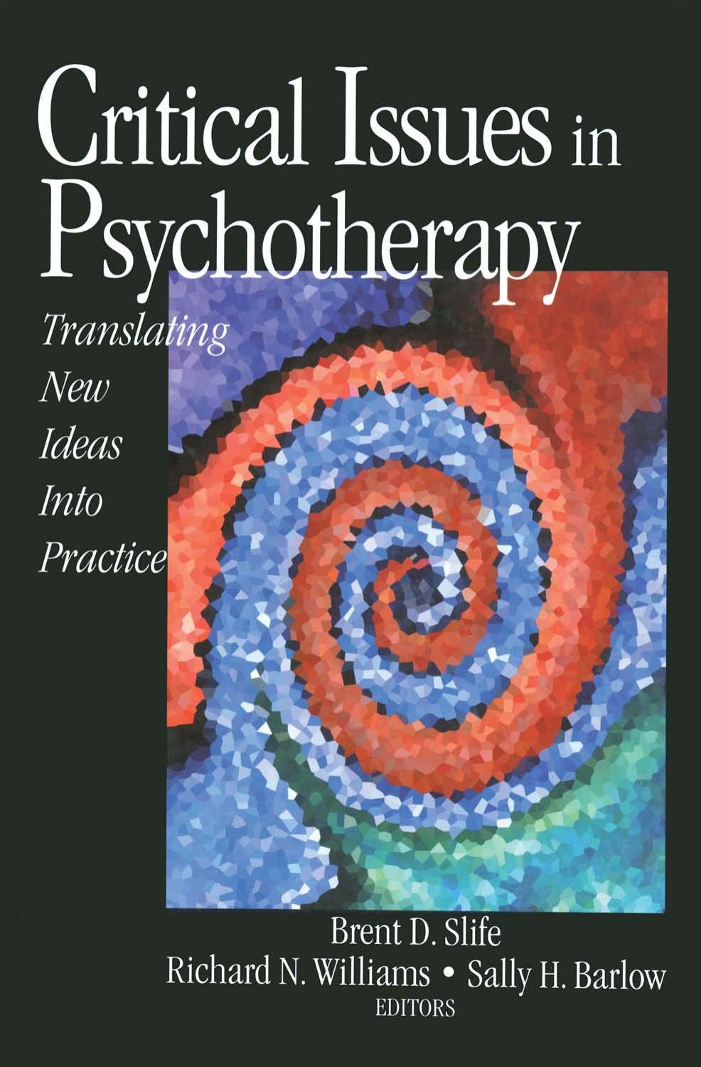 Critical issues in psychotherapy : translating new ideas into practice by Slife Brent D.; Williams Richard N.; Barlow Sally H