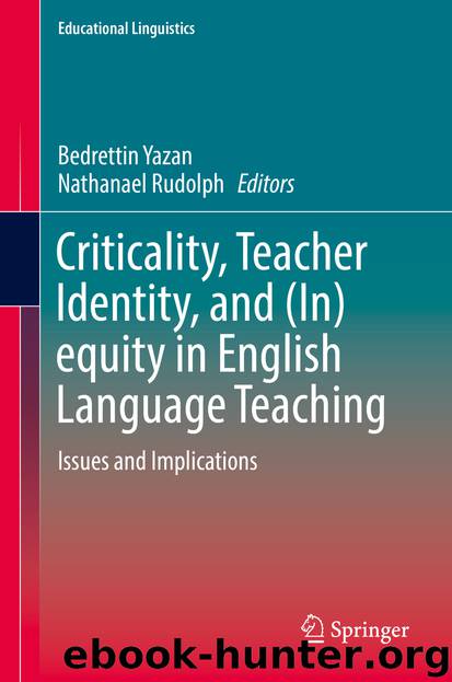 Criticality, Teacher Identity, and (In)equity in English Language Teaching by Bedrettin Yazan & Nathanael Rudolph