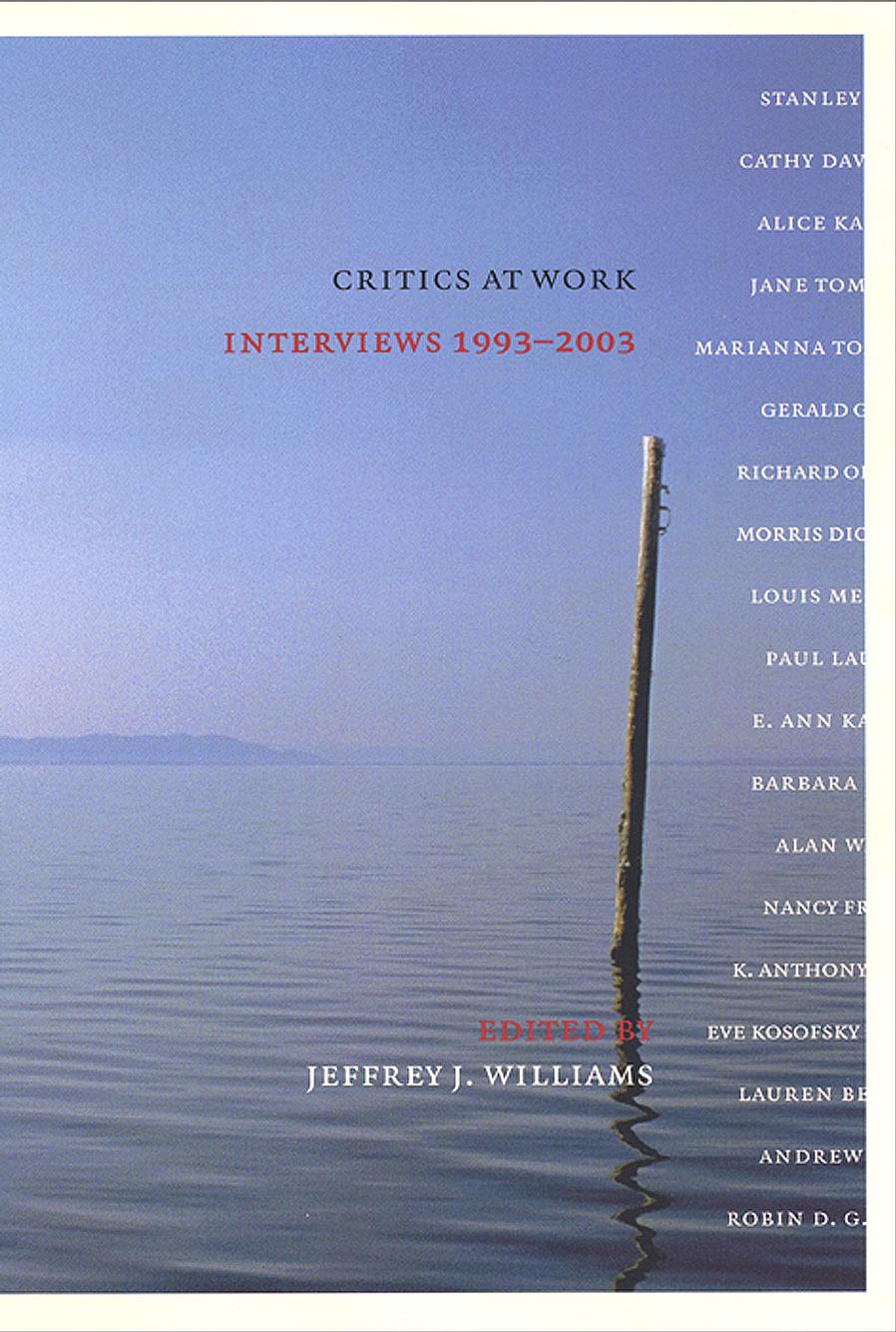 Critics at Work: Interviews, 1993-2003 by Williams Jeffrey