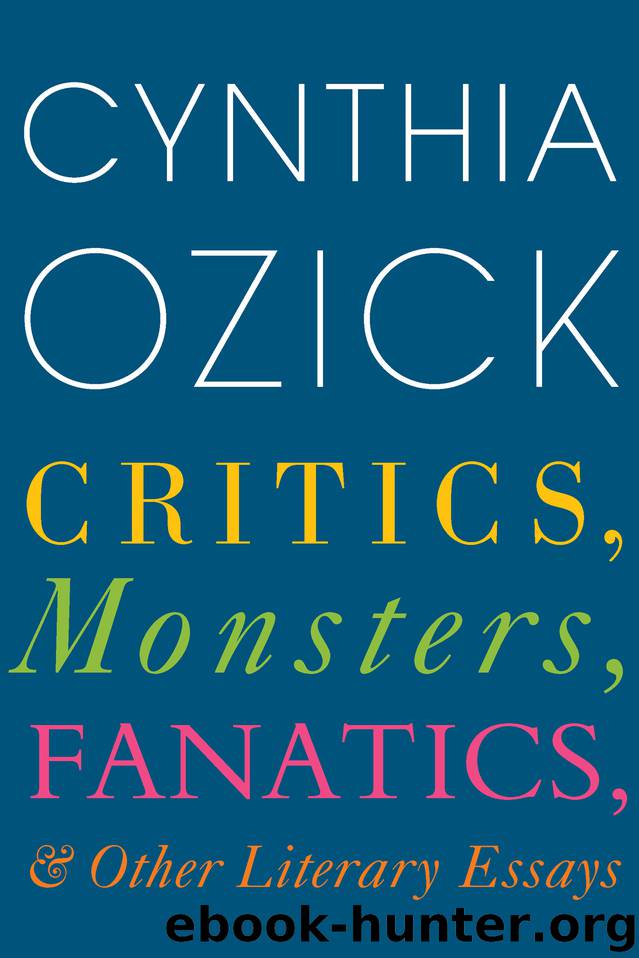 Critics, Monsters, Fanatics, and Other Literary Essays by Cynthia Ozick