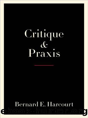 Critique and Praxis by Bernard E. Harcourt