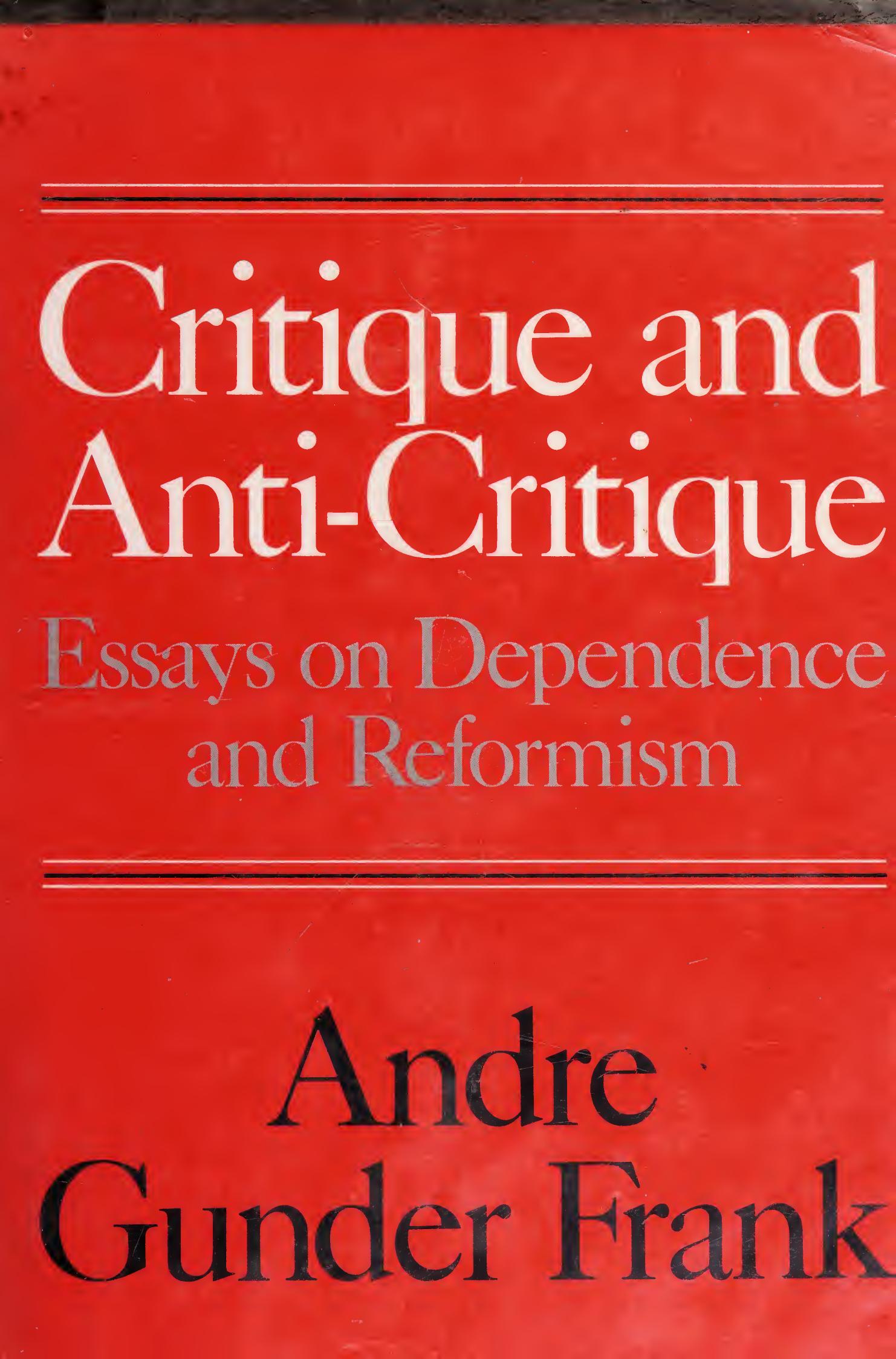 Critique and anti-critique : essays on dependence and reformism by Frank André Gunder