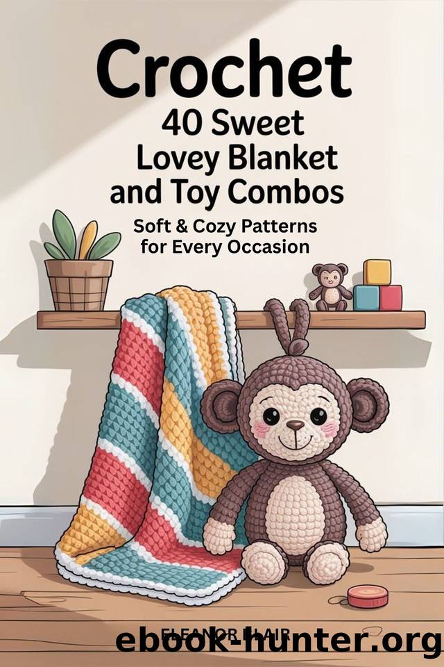 Crochet 40 Sweet Lovey Blanket and Toy Combos: Soft & Cozy Patterns for Every Occasion by Blair Eleanor