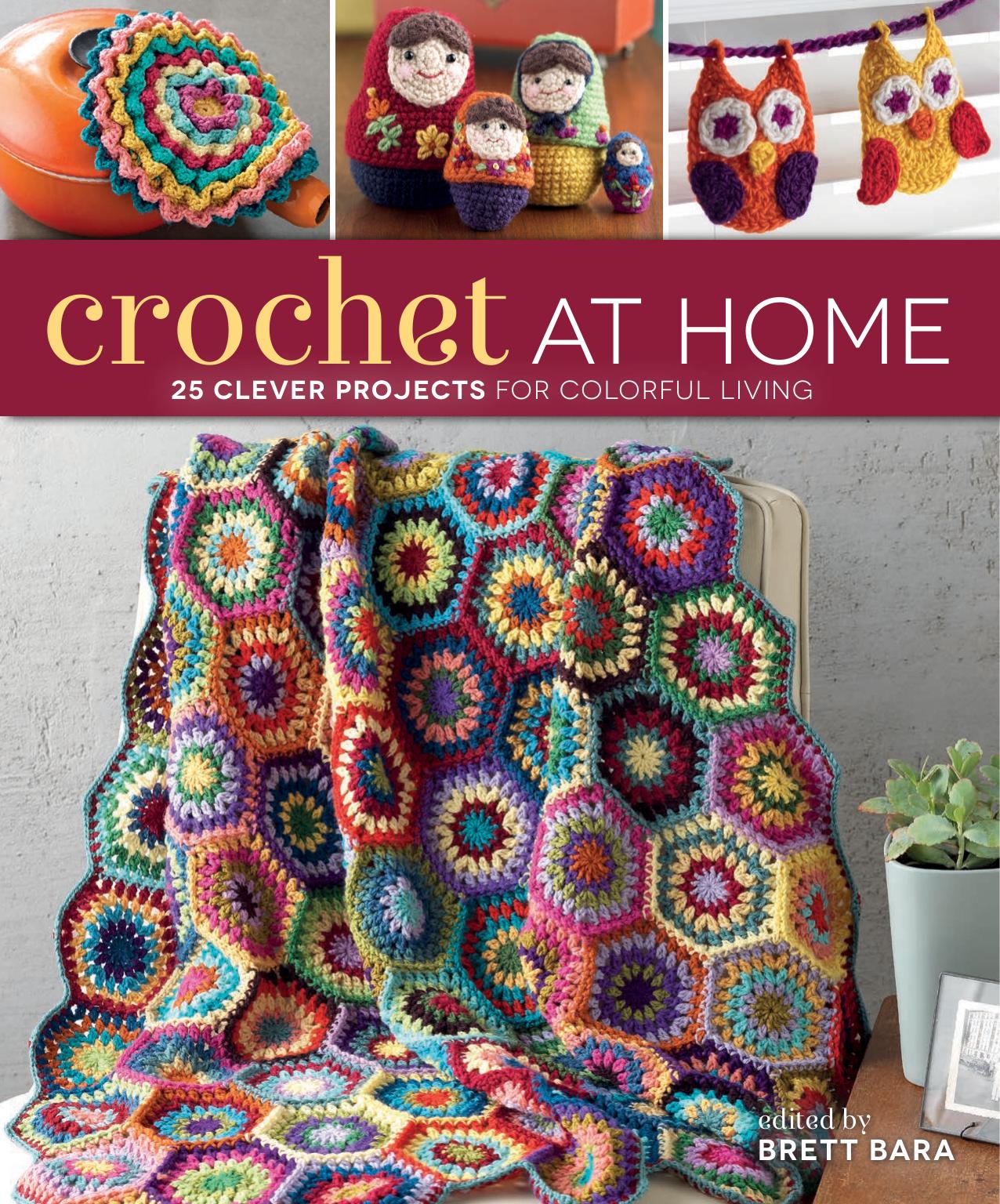 Crochet At Home: 25 Clever Projects for Colorful Living by Brett Bara