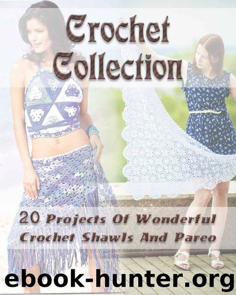 Crochet Collection: 20 Projects Of Wonderful Crochet Shawls And Pareo: (Interweave Crochet, Crochet Hook A, Crochet Accessories) (Summer Crochet, Learn To Crochet, Crochet Patterns) by Carol O'Connor & Danielle Fin