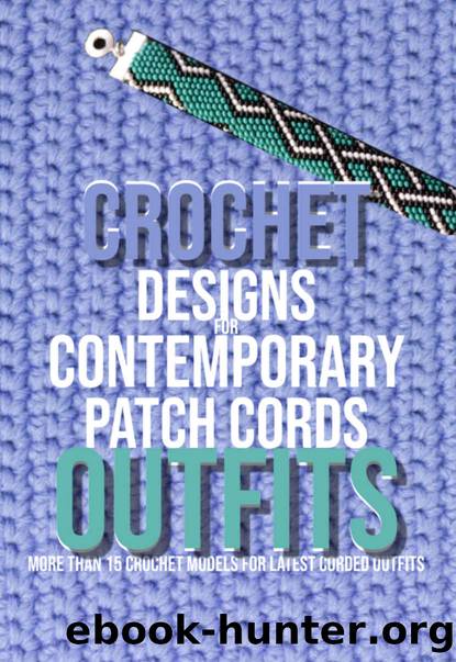 Crochet Designs For Contemporary Patch Cords Outfits 18 Crochet Models For Latest Corded Outfits by Publishing Belloli