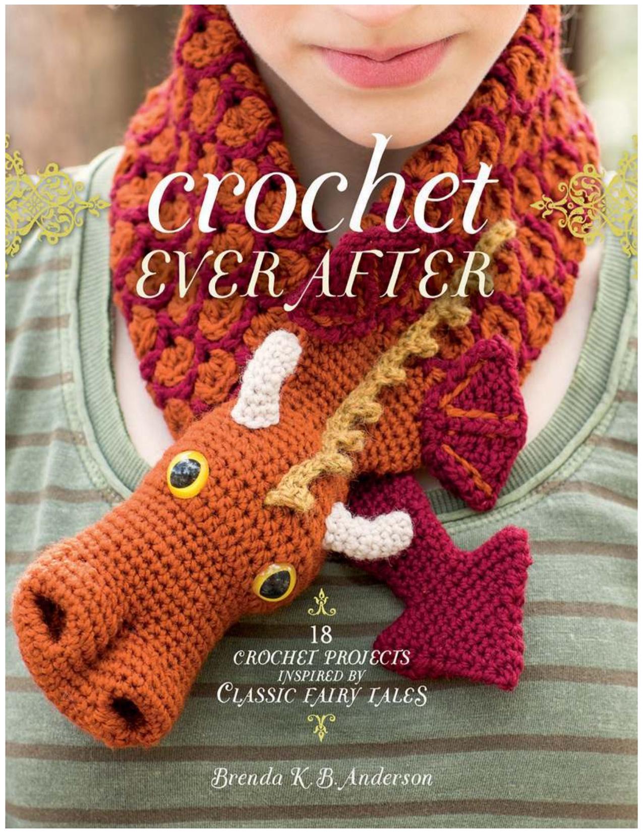 Crochet Ever After: 18 Crochet Projects Inspired by Classic Fairy Tales by Unknow