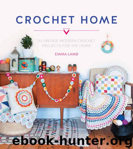 Crochet Home: Over 30 Crochet Patterns for Your Handmade Life by Emma Lamb