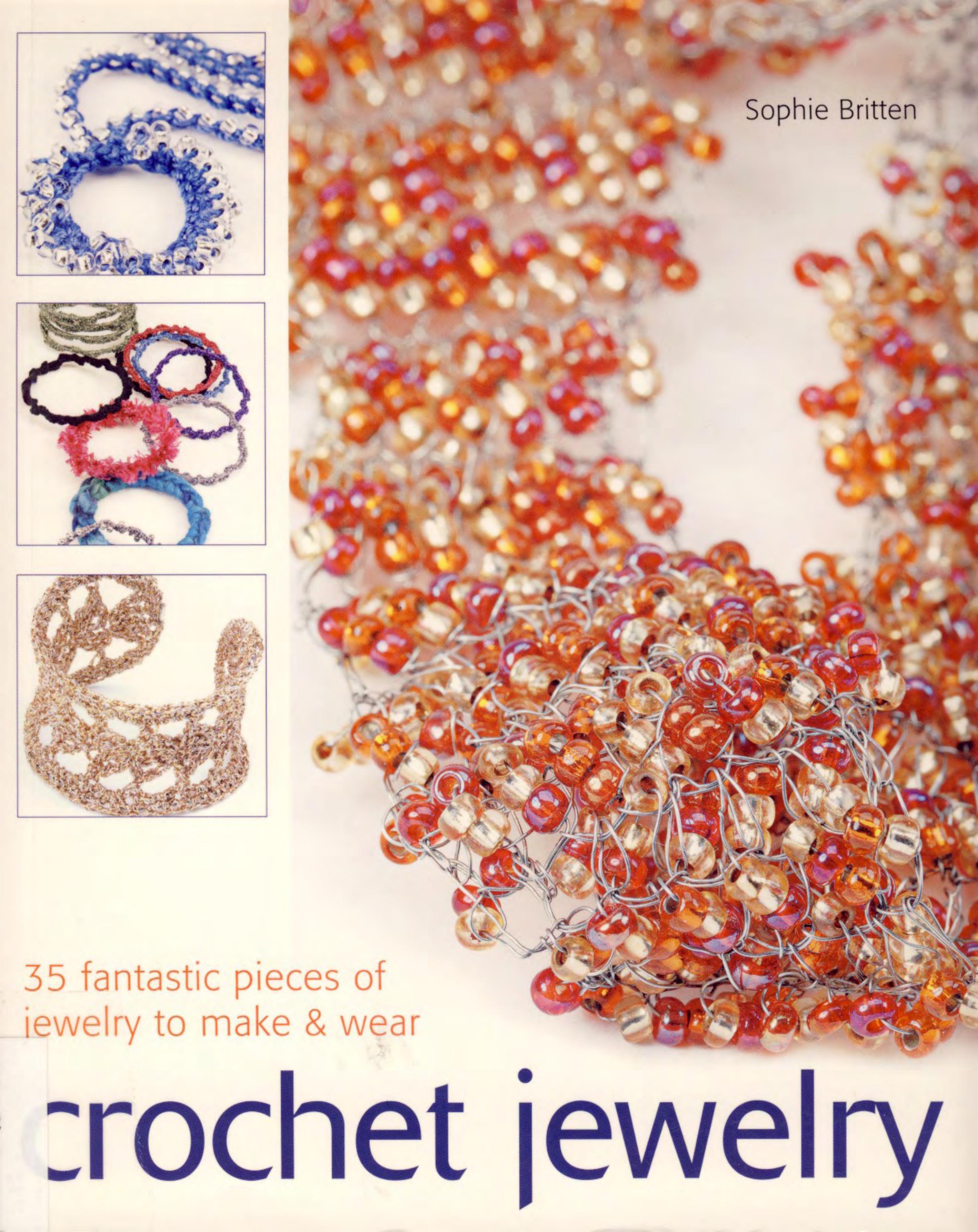 Crochet Jewelry: 35 Fantastic Pieces of Jewelry to Make Wear by Sophie Britten