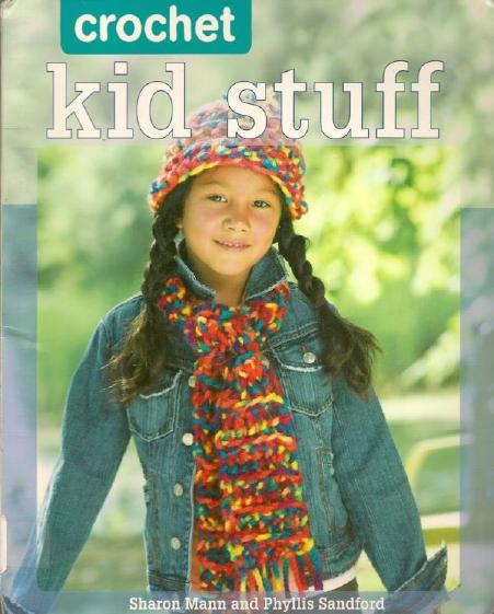 Crochet Kid Stuff 20 Fun Projects by Sharon Mann Phyllis Sandford