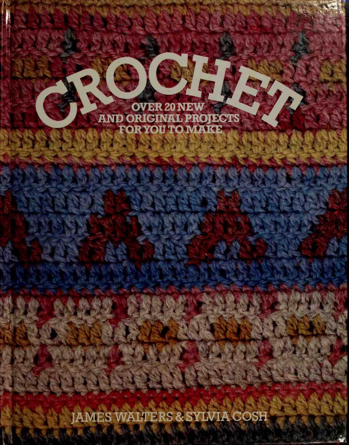 Crochet Over 20 New and Original Projects for You to Make by James Walters Sylvia Cosh