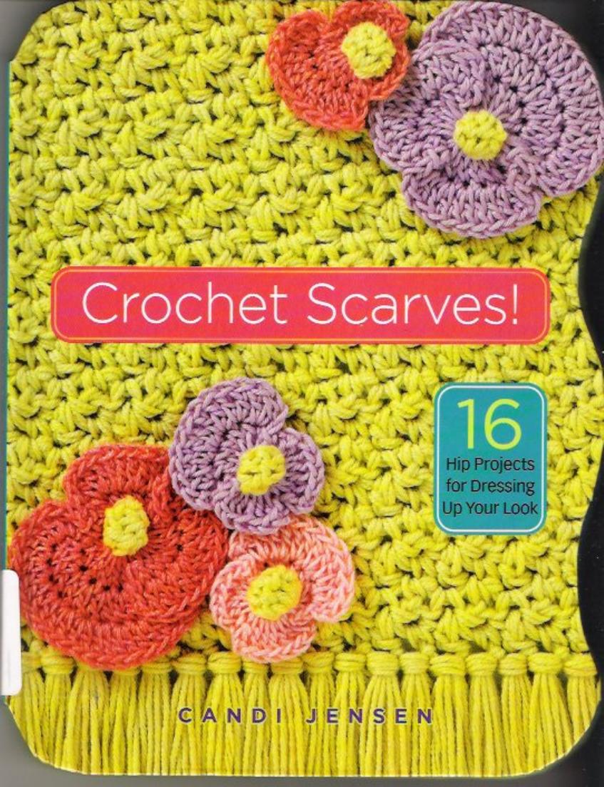 Crochet Scarves!: 16 Hip Projects for Dressing Up Your Look [Repost] by Candi Jensen