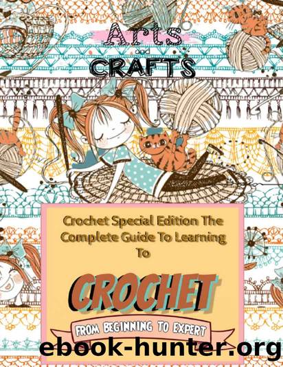 Crochet Special Edition The Complete Guide To Learning To Crochet From Beginning To Expert by Publishing Chome