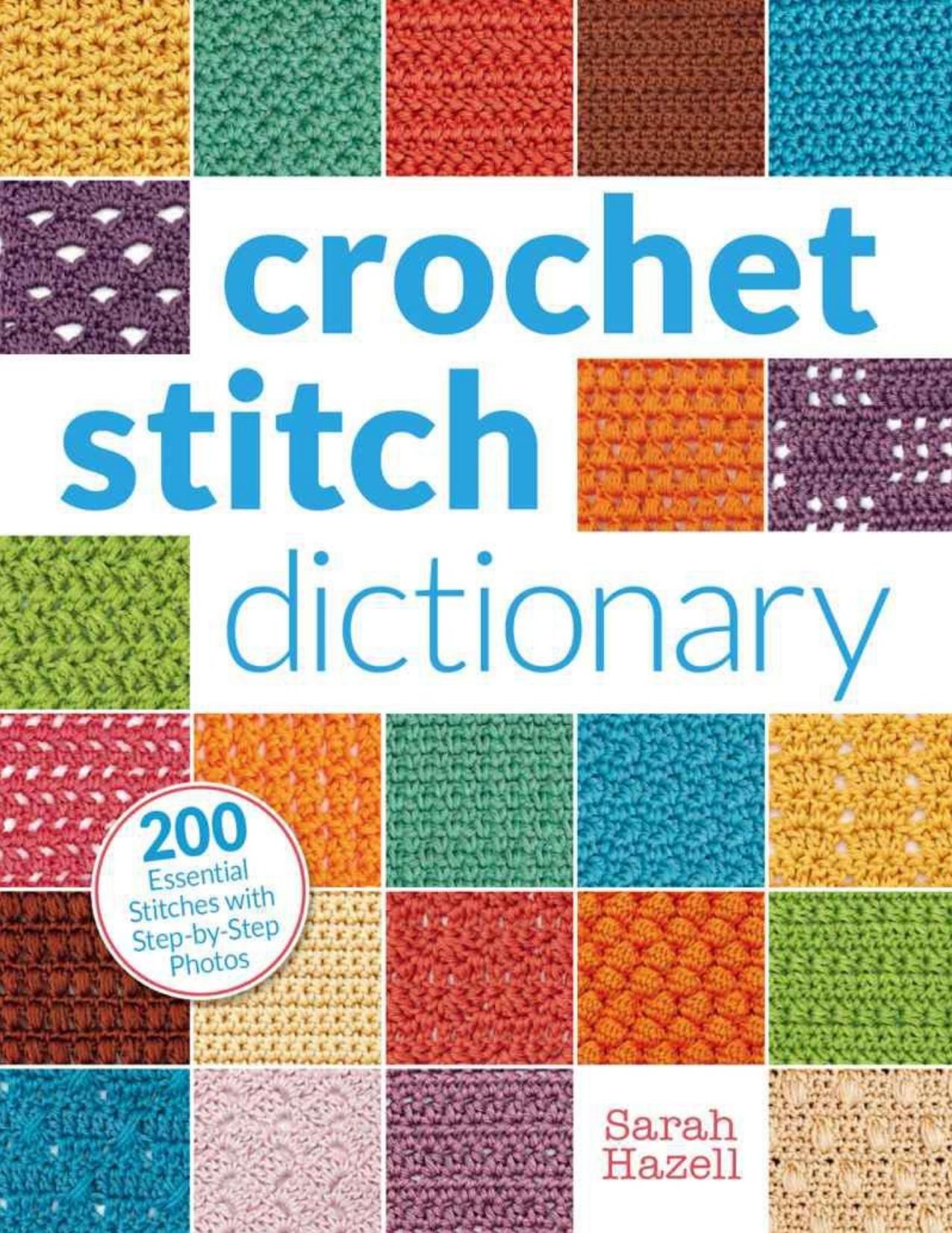 Crochet Stitch Dictionary 200 Essential Stitches with Step-by-Step Photos by Sarah Hazell