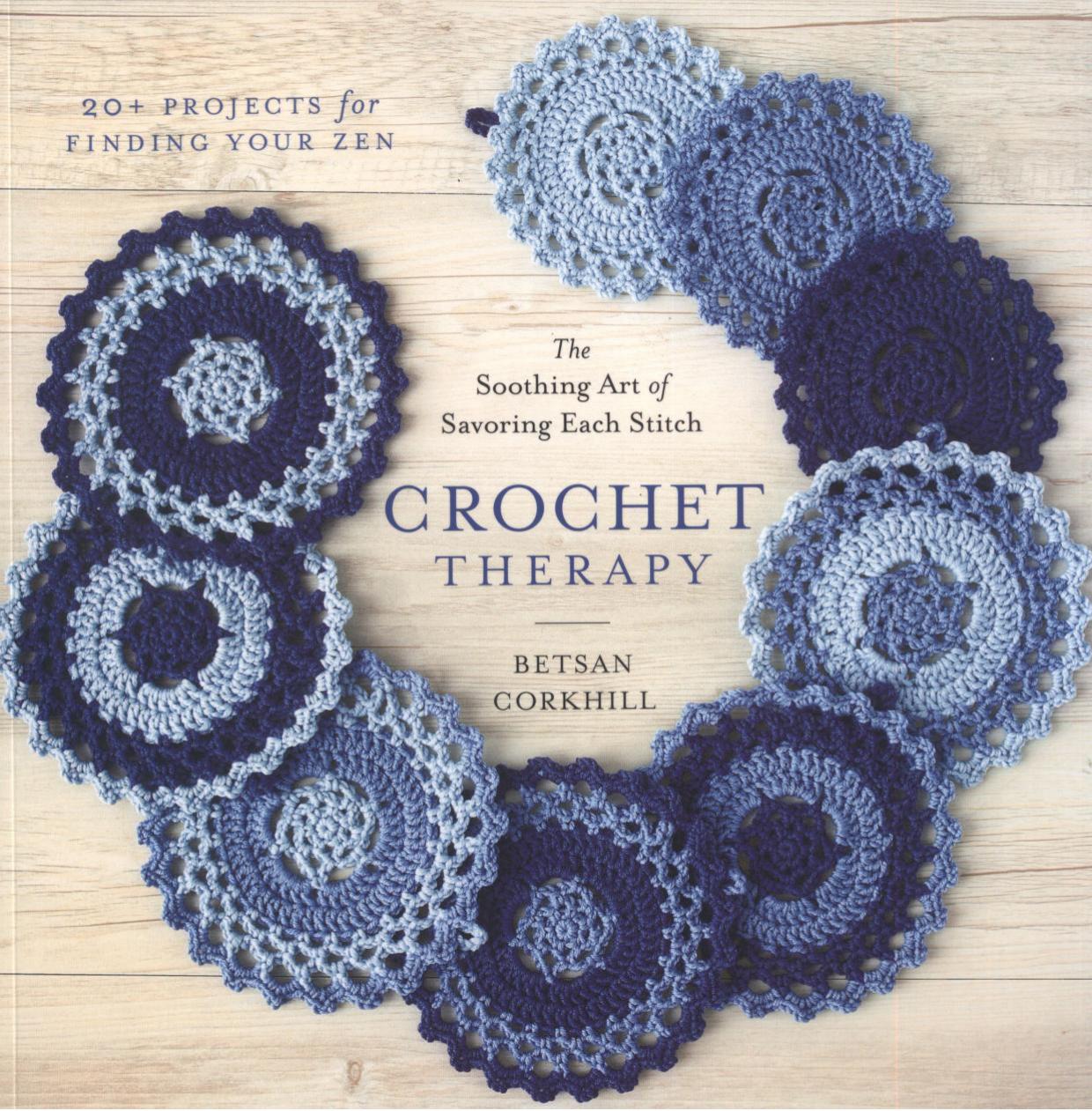 Crochet Therapy: The Soothing Art of Savoring Each Stitch by Betsan Corkhill
