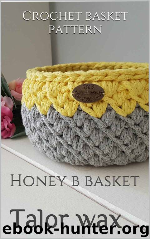 Crochet basket pattern: Honey b basket (Home decor Book 1) by Talor Wax