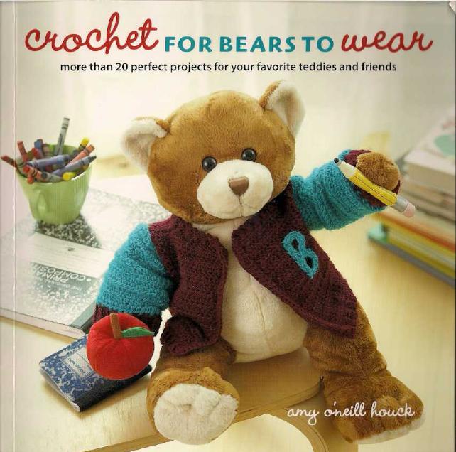 Crochet for Bears to Wear - More than 20 Perfect Projects for Your Favorite Teddies by Amy O'Neill Houck