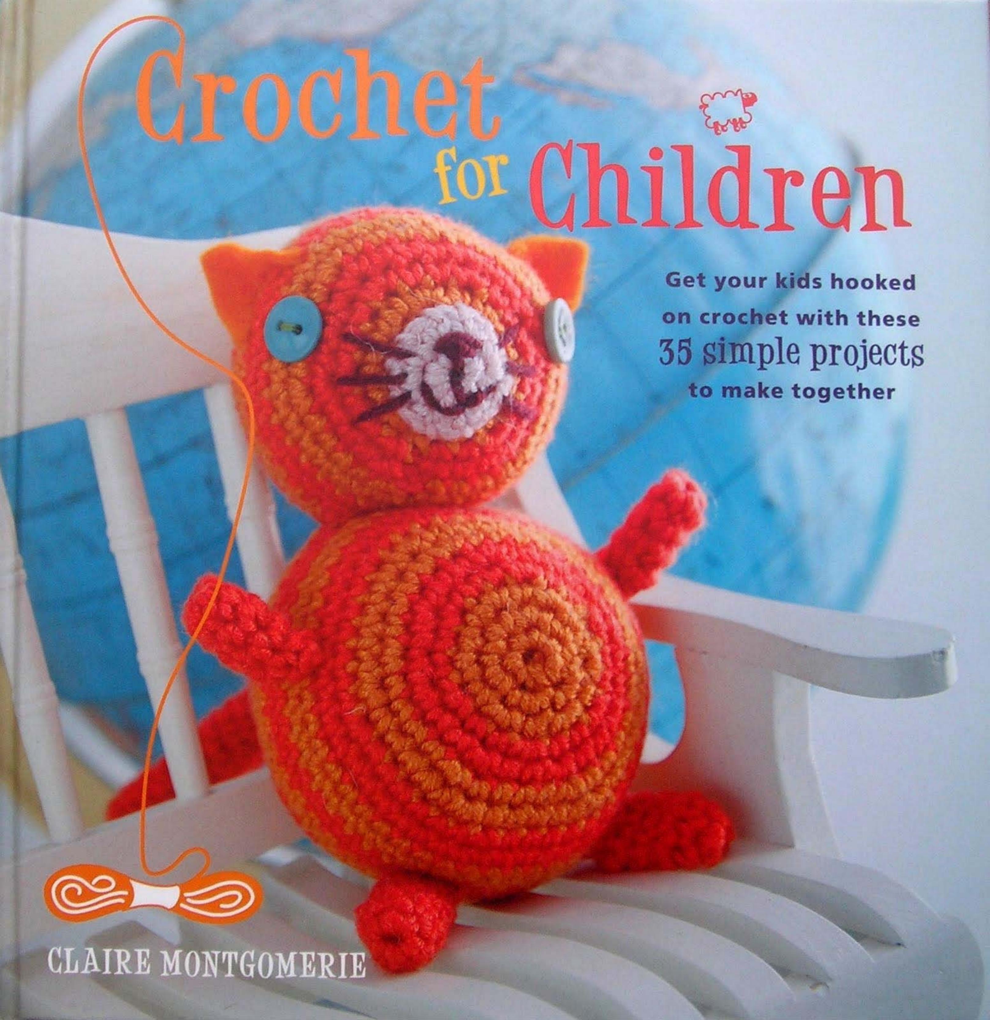 Crochet for Children: Get your little ones hooked on crochet with these 35 simple projects by Claire Montgomerie