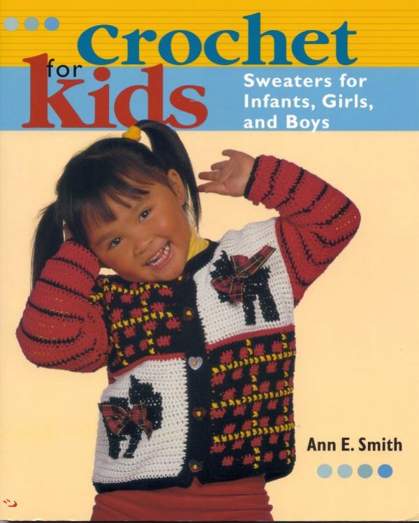 Crochet for Kids Sweaters for Infants, Girls, and Boy by Ann E. Smith