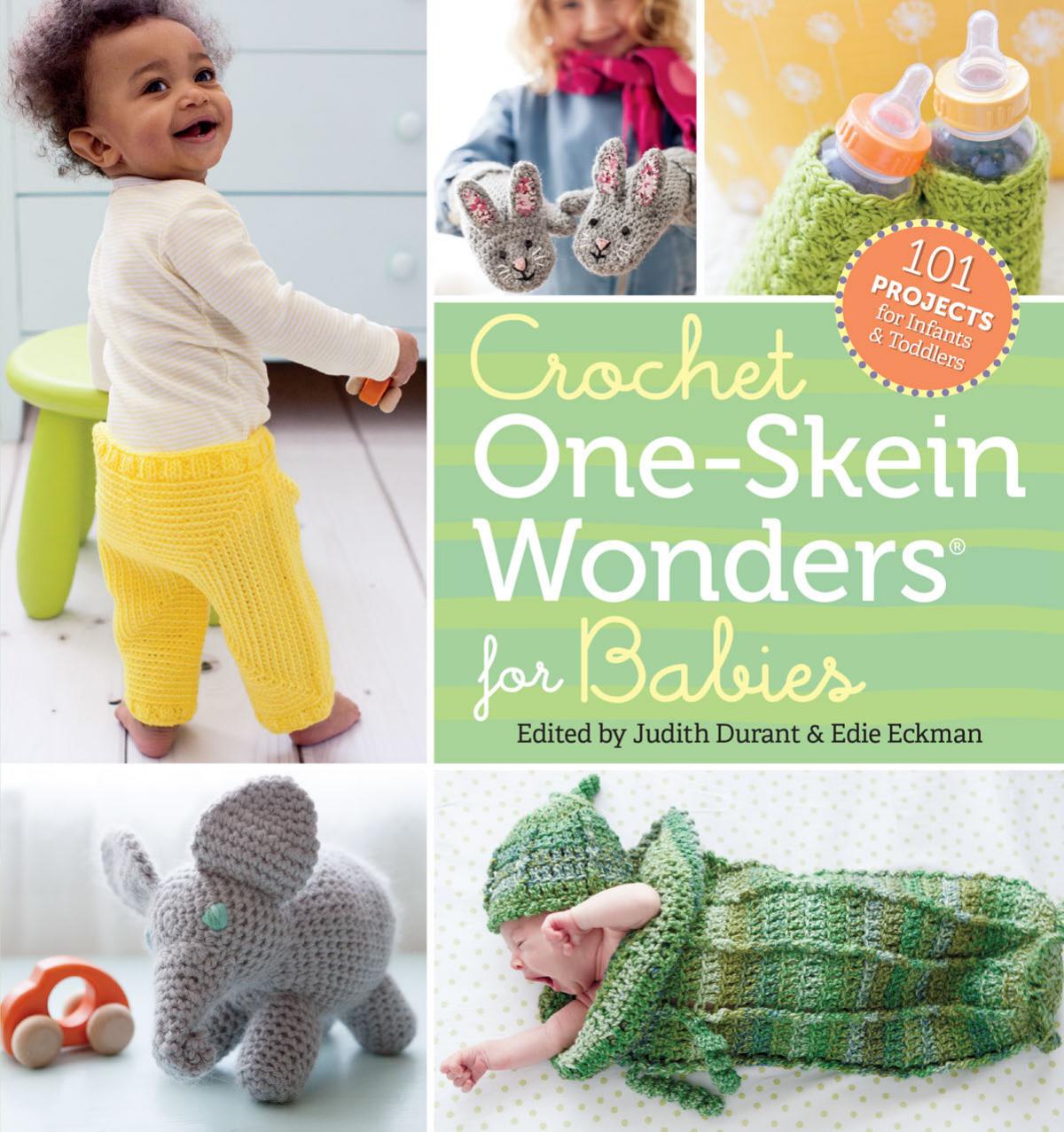 Crochet one-skein wonders for babies: 101 projects for infants & toddlers by Durant Judith;Eckman Edie