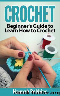 Crochet: Beginner's Guide to Learn How to Crochet by Hannah Robbins