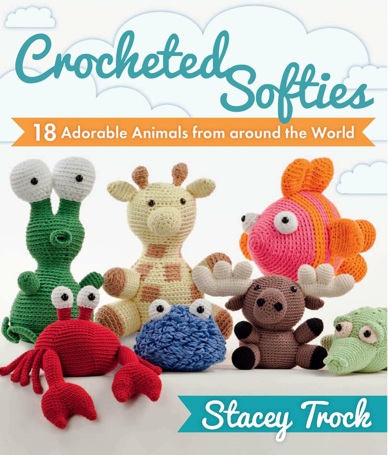 Crocheted Softies: 18 Adorable Animals from around the World (Repost) by Stacey Trock