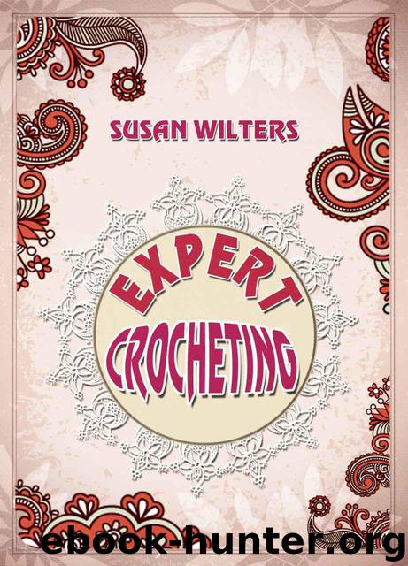 Crocheting: Expert Crochet. Broomstick Lace, Tunisian Crochet , and Freeform Crochet by Wilters Susan