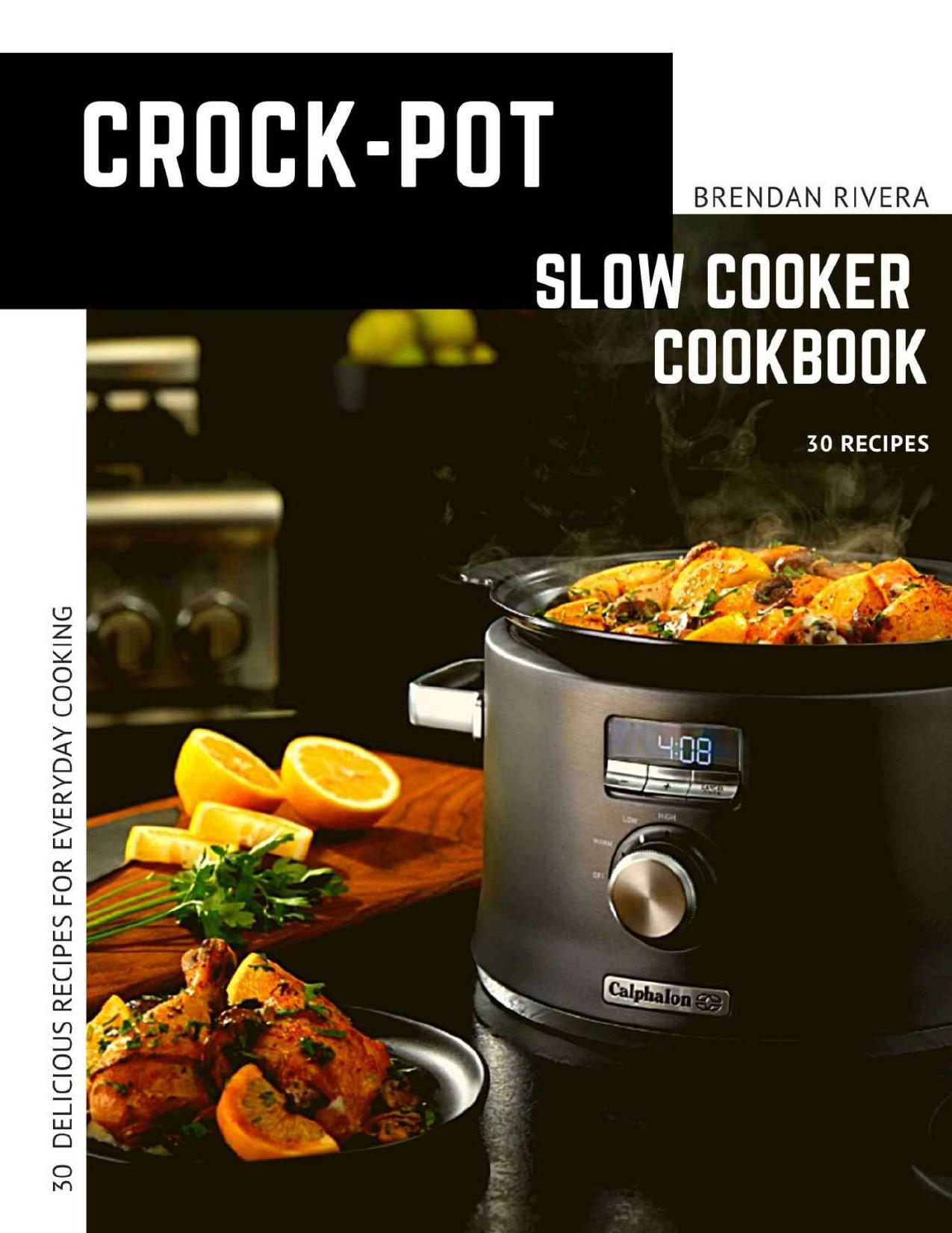 Crock-Pot Slow cooker Cookbook: 30 Delicious Recipes For Everyday Cooking by Brendan Rivera