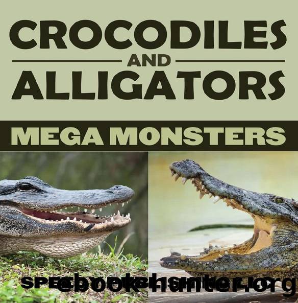 Crocodiles And Alligators Mega Monsters by Speedy Publishing