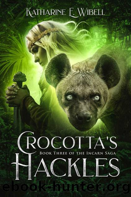 Crocotta's Hackles (The Incarn Saga Book 3) by Katharine Wibell