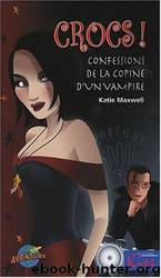 Crocs ! : Confessions de la copine d'un vampire by Katie Maxwell