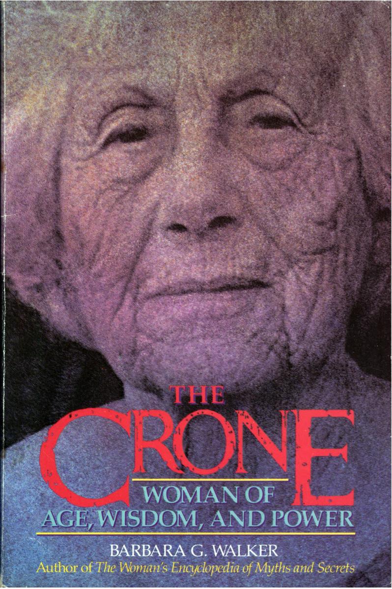 Crone - woman of age, wisdom, and power by Walker Barbara G