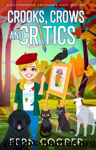 Crooks, Crows and Critics: A Totally Gripping and Unputdownable Small-Town Cozy Murder Mystery (Cottonwood Crossings Cozy Mysteries) by Fern Cooper