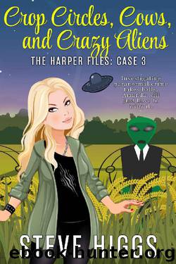 Crop Circles, Cows, and Crazy Aliens by Steve Higgs