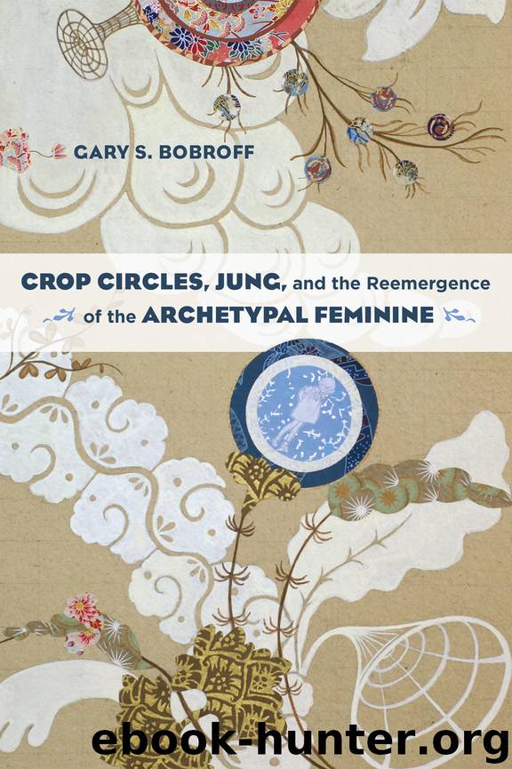 Crop Circles, Jung, and the Reemergence of the Archetypal Feminine by Gary S. Bobroff