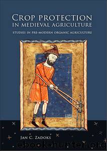 Crop Protection in Medieval Agriculture: Studies in Pre-modern Organic Agriculture by Zadoks Jan C