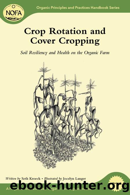 Crop Rotation and Cover Cropping: Soil Resiliency and Health on the Organic Farm by Seth Kroeck