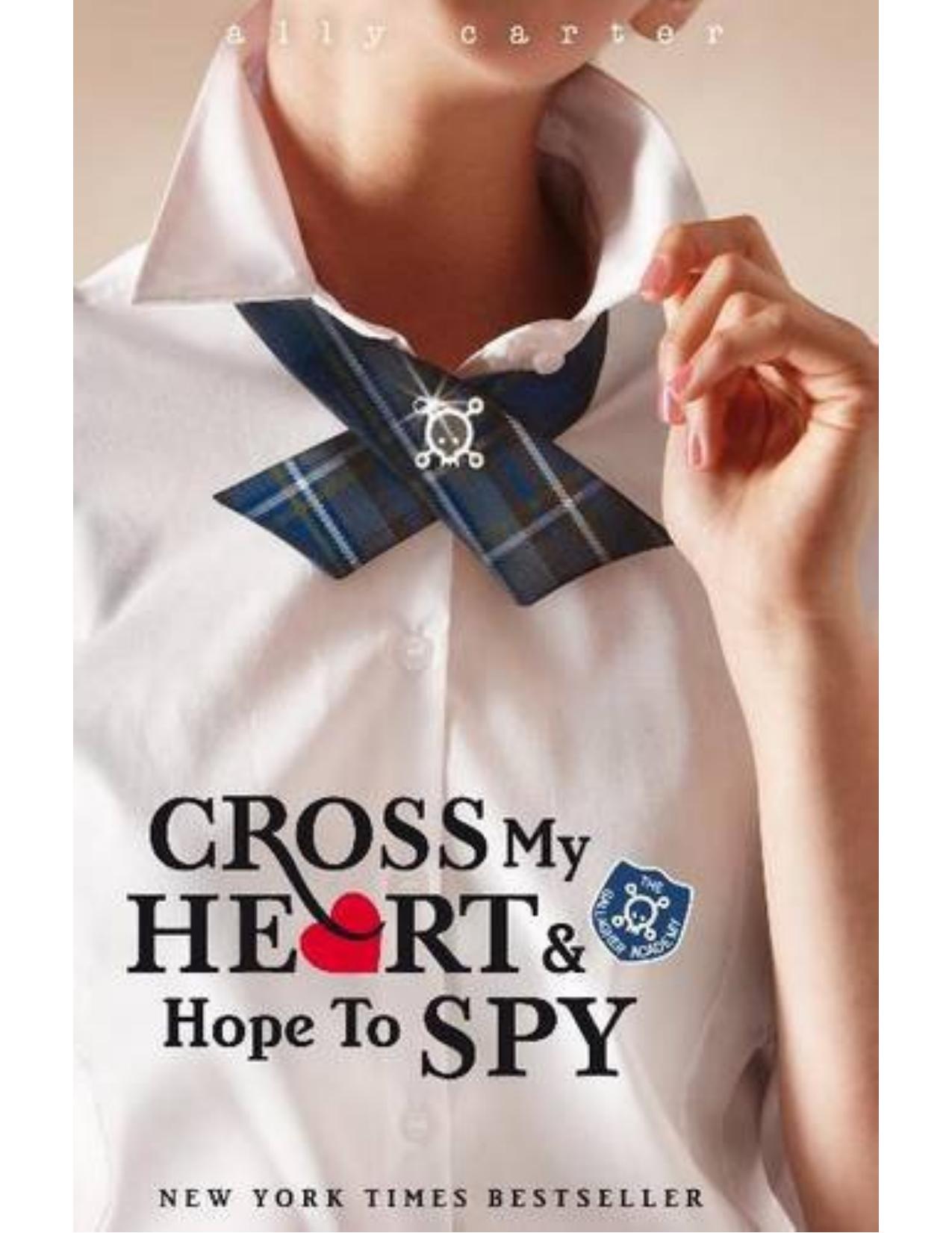 Cross My Heart and Hope To Spy by Ally Carter