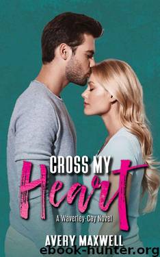 Cross My Heart: A Waverley-Cay Novel by Avery Maxwell