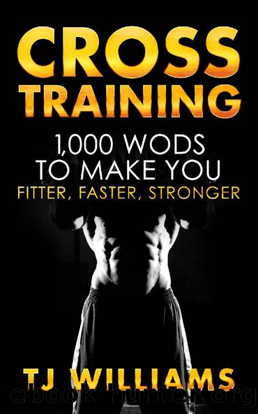 Cross Training: 1,000 WOD's To Make You Fitter, Faster, Stronger by TJ Williams