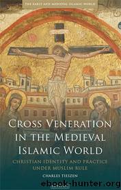 Cross Veneration in the Medieval Islamic World by Tieszen Charles;
