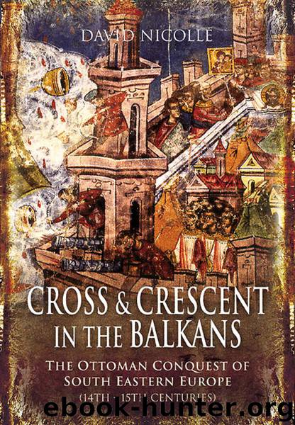 Cross and Crescent in the Balkans: The Ottoman Conquest of Southeastern Europe by David Nicolle