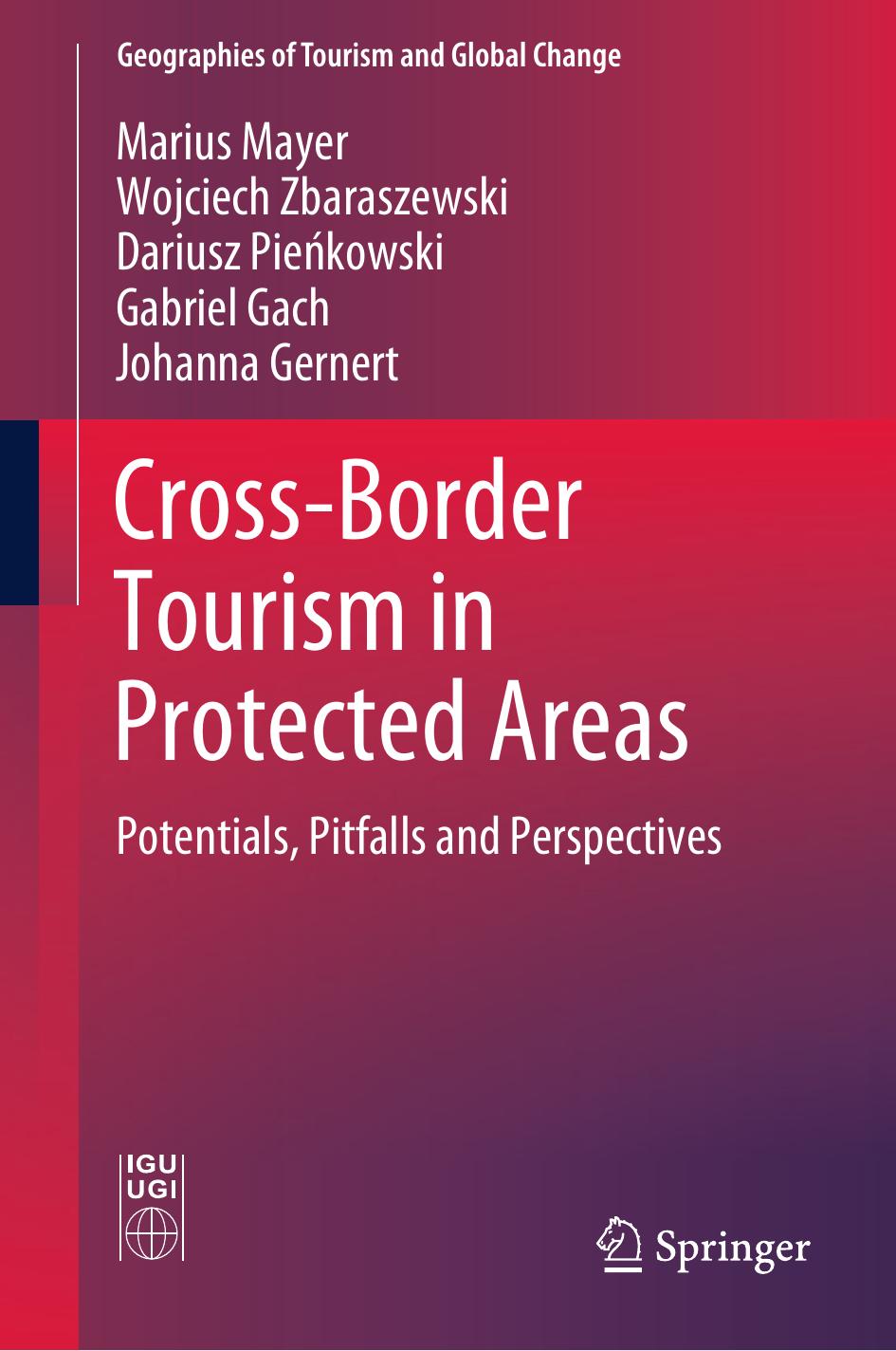 Cross-Border Tourism in Protected Areas: Potentials, Pitfalls and Perspectives by Marius Mayer Wojciech Zbaraszewski Dariusz Pieńkowski Gabriel Gach Johanna Gernert