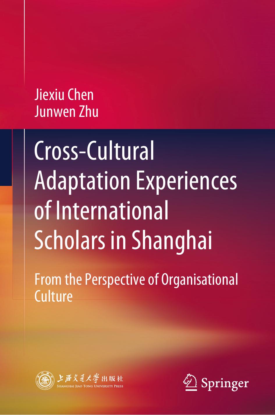 Cross-Cultural Adaptation Experiences of International Scholars in Shanghai: From the Perspective of Organisational Culture by Jiexiu Chen Junwen Zhu