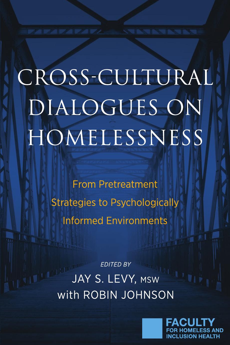 Cross-Cultural Dialogues on Homelessness: From Pretreatment Strategies to Psychologically Informed Environments by Jay S Levy (editor) Robin Johnson (editor)