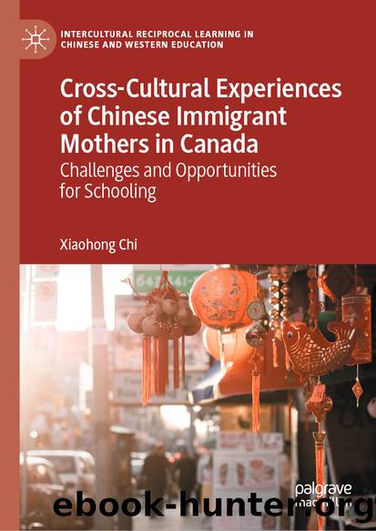 Cross-Cultural Experiences of Chinese Immigrant Mothers in Canada by Xiaohong Chi