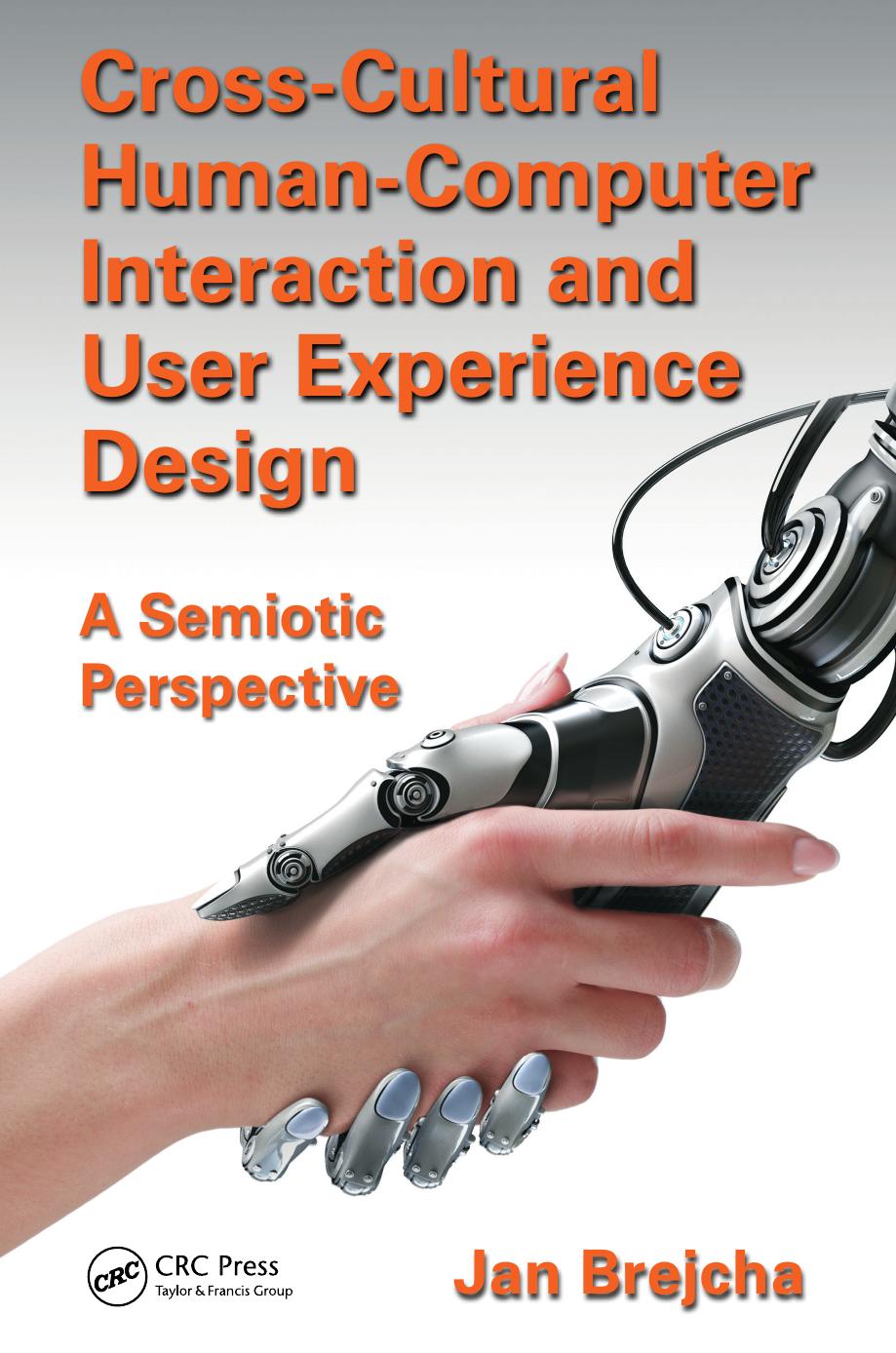 Cross-Cultural Human-Computer Interaction and User Experience Design: A Semiotic Perspective by Jan Brejcha
