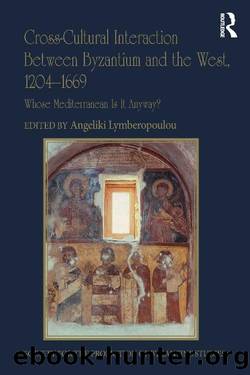 Cross-Cultural Interaction Between Byzantium and the West, 1204â1669 (Publications of the Society for the Promotion of Byzantine Studies) by Angeliki Lymberopoulou