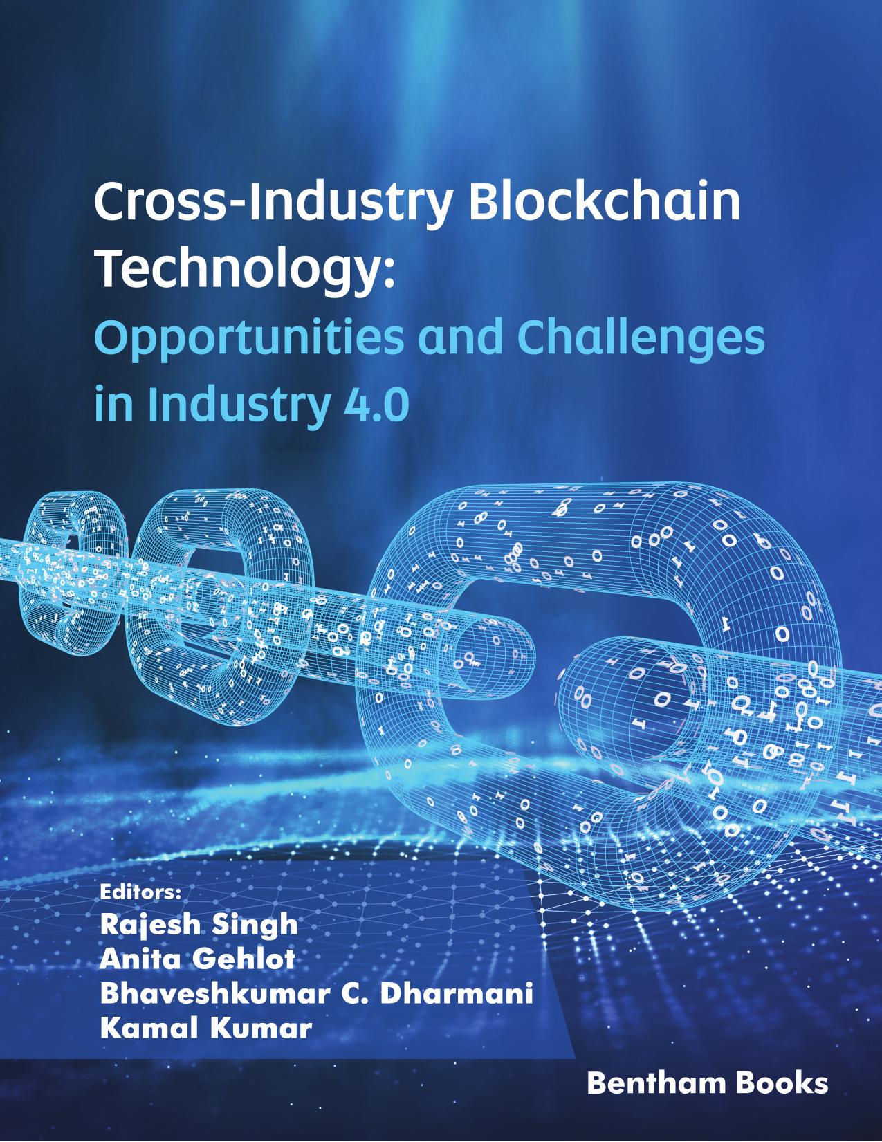 Cross-Industry Blockchain Technology: Opportunities and Challenges in Industry 4.0 by Rajesh Singh Anita Gehlot Bhavesh Dharmani Kamal Kumar